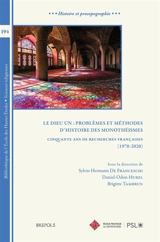 Le Dieu un, problèmes et méthodes d'histoire des monothéismes : cinquante ans de recherches françaises (1970-2020) : actes du colloque organisé à l'occasion du cinquantenaire de la fondation du Centre d'études des religions du livre (Aubervilliers, C