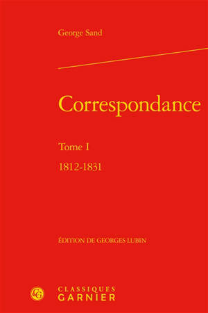 Correspondance. Vol. 1. 1812-1831 - George Sand