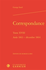 Correspondance. Vol. 18. Août 1863-décembre 1864 - George Sand