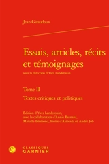 Essais, articles, récits et témoignages. Vol. 2. Textes critiques et politiques - Jean Giraudoux