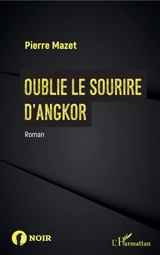 Oublie le sourire d'Angkor - Pierre Mazet