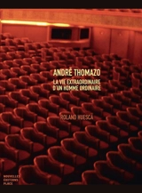 André Thomazo : la vie extraordinaire d'un homme ordinaire - Roland Huesca