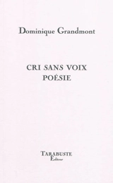 Cri sans voix poésie : essai - Dominique Grandmont
