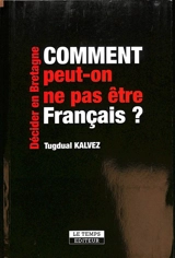 Comment peut-on ne pas être français ? : décider en Bretagne - Tugdual Kalvez