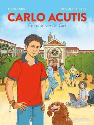 Carlo Acutis : en route vers le ciel - Paul de Vulpillières
