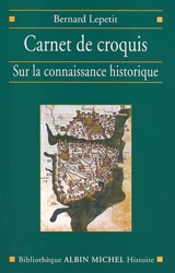 Carnet de croquis : sur la connaissance historique - Bernard Lepetit