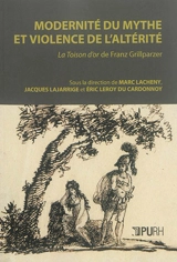 Modernité du mythe et violence de l'altérité : La Toison d'or de Franz Grillparzer