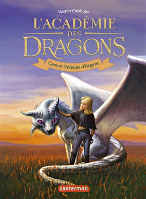 L'académie des dragons. Vol. 2. Cara et Voleuse d'Argent - Alastair Chisholm
