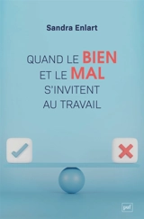 Quand le bien et le mal s'invitent au travail : étude sur les discours moraux et sur l'entreprise - Sandra Enlart Bellier