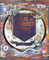 L'atlas des royaumes perdus : contrées mythiques, cités perdues et îles disparues - Emily Hawkins