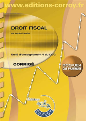 Droit fiscal : unité d'enseignement 4 du DCG, cas pratiques : corrigé - Agnès Lieutier