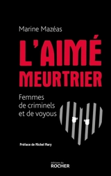L'aimé meurtrier : femmes de criminels et de voyous - Marine Mazéas
