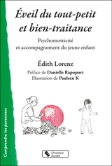 Eveil du tout-petit et bien-traitance : psychomotricité et accompagnement du jeune enfant - Edith Lorenz