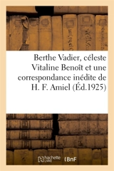 Berthe Vadier, céleste Vitaline Benoît et une correspondance inédite de H. F. Amiel - Jeanne Carmagnola-Richard