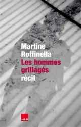 Les hommes grillagés : récit - Martine Roffinella