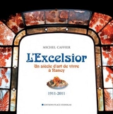 L'Excelsior : un siècle d'art de vivre à Nancy : 1911-2011 - Michel Caffier