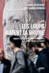 Les loups aiment la brume : enquête sur les opérations clandestines de la Turquie en Europe - Laure Marchand