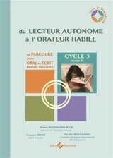 Du lecteur autonome à l'orateur habile : un parcours entre oral et écrit du cycle 1 au cycle 3. Vol. 3. Cycle 3 - Hanane Moughamir-M'Lik