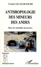 Anthropologie des mineurs des Andes : dans les entrailles de la terre - Carmen Salazar-Soler