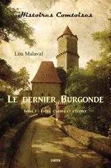 Le dernier Burgonde. Vol. 1. Entre l'arbre et l'écorce - Lou Malaval