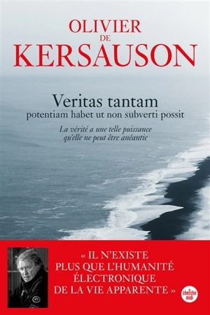 Veritas tantam : potentiam habet ut non subverti possit. La vérité a une telle puissance qu'elle ne peut être anéantie - Olivier de Kersauson