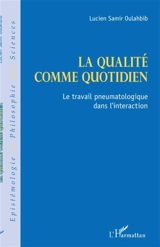 La qualité comme quotidien : le travail pneumatologique dans l'interaction - Lucien-Samir Oulahbib
