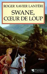 Swane, coeur de loup - Roger-Xavier Lantéri
