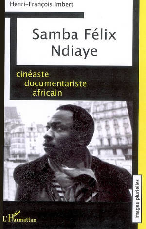 Samba Félix Ndiaye, cinéaste documentariste africain - Henri-François Imbert
