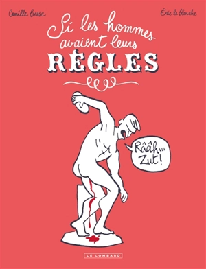 Si les hommes avaient leurs règles - Eric La Blanche