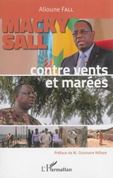 Macky Sall : contre vents et marées - Alioune Fall