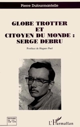 Globe trotter et citoyen du monde, Serge Debru - Pierre Dufourmantelle