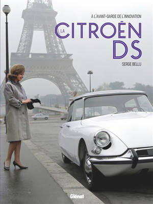 La Citroën DS : à l'avant-garde de l'innovation - Serge Bellu