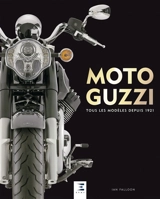 Moto Guzzi : tous les modèles depuis 1921 - Ian Falloon