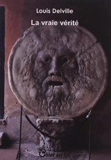 La vraie vérité - Louis Delville