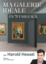 Ma galerie idéale en 75 tableaux - Harold Hessel
