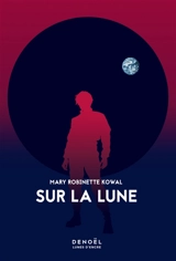 Lady astronaute. Sur la Lune - Mary Robinette Kowal