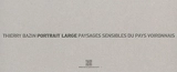 Thierry Bazin : portrait large, paysages sensibles du pays voironnais : exposition, Le Pin, La Grange dîmière, du 9 juillet au 25 septembre 2016