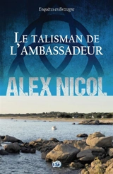 Enquêtes en Bretagne. Le talisman de l'ambassadeur - Alex Nicol