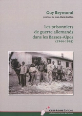 Les prisonniers de guerre allemands dans les Basses-Alpes : 1944-1948 - Guy Reymond