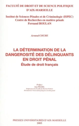 La détermination de la dangerosité des délinquants en droit pénal : étude de droit français - Arnaud Coche