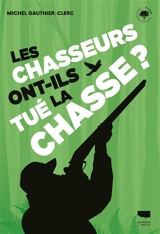 Les chasseurs ont-ils tué la chasse ? - Michel Gauthier-Clerc