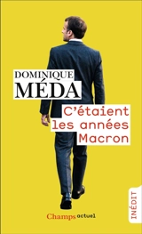 C'étaient les années Macron - Dominique Méda