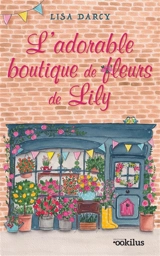 L'adorable boutique de fleurs de Lily - Lisa Darcy