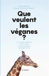 Que veulent les véganes ? : La cause animale, de Platon au mouvement antispéciste - Alexia Renard