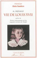 Vie de Louis XVII, suivie de notices intéressantes sur les augustes victimes du Temple - Elie Brun-Lavainne
