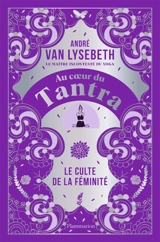 Au coeur du tantra : le culte de la féminité - André Van Lysebeth