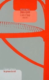 Dada à Zurich : le mot et l'image (1916-1917) - Hugo Ball