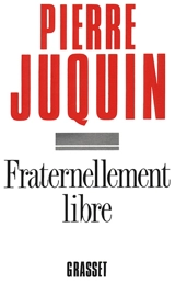 Fraternellement libre - Pierre Juquin