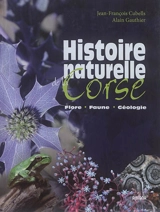 Histoire naturelle de la Corse : flore, faune, géologie - Jean-François Cubells