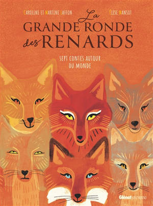 La grande ronde des renards : sept contes autour du monde - Caroline Laffon